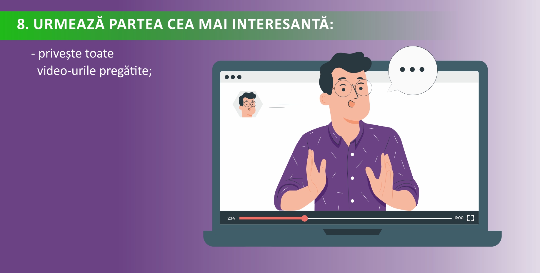 - privește toate video-urile pregătite;